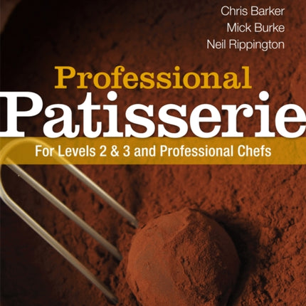 Professional Patisserie: For Levels 2, 3 and Professional Chefs