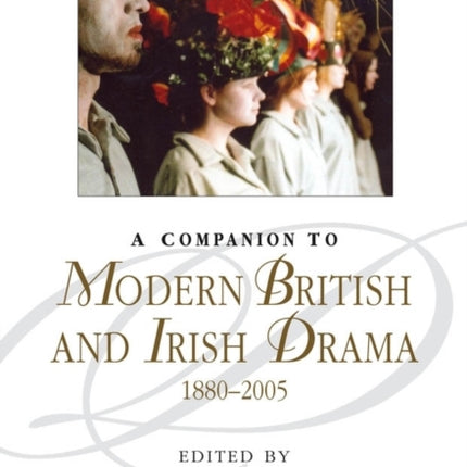 A Companion to Modern British and Irish Drama, 1880 - 2005