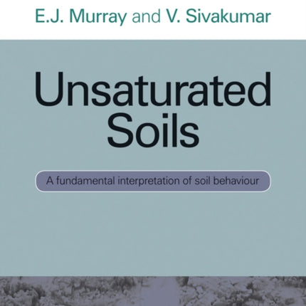 Unsaturated Soils: A fundamental interpretation of soil behaviour