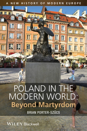 Poland in the Modern World: Beyond Martyrdom