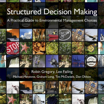 Structured Decision Making: A Practical Guide to Environmental Management Choices