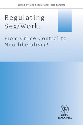 Regulating Sex / Work: From Crime Control to Neo-liberalism?