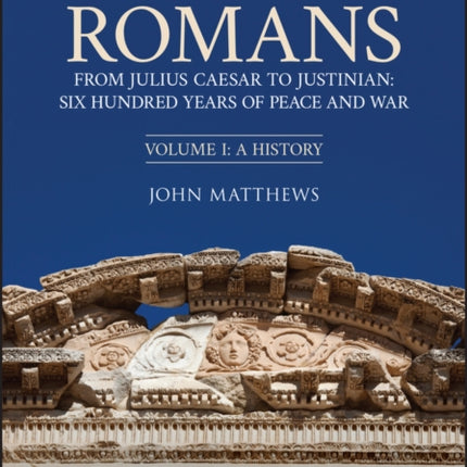 Empire of the Romans: From Julius Caesar to Justinian: Six Hundred Years of Peace and War, Volume I: A History