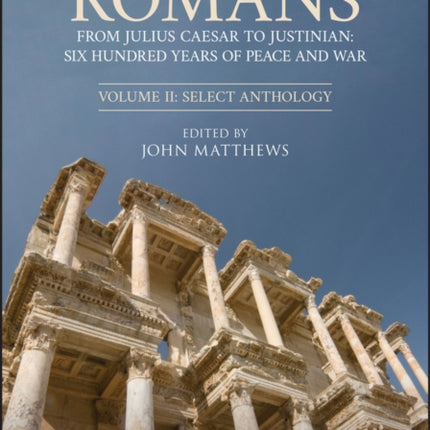 Empire of the Romans: From Julius Caesar to Justinian: Six Hundred Years of Peace and War, Volume II: Select Anthology