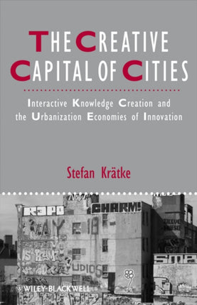 The Creative Capital of Cities: Interactive Knowledge Creation and the Urbanization Economies of Innovation