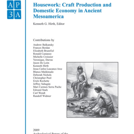 Housework: Craft Production and Domestic Economy in Ancient Mesoamerica