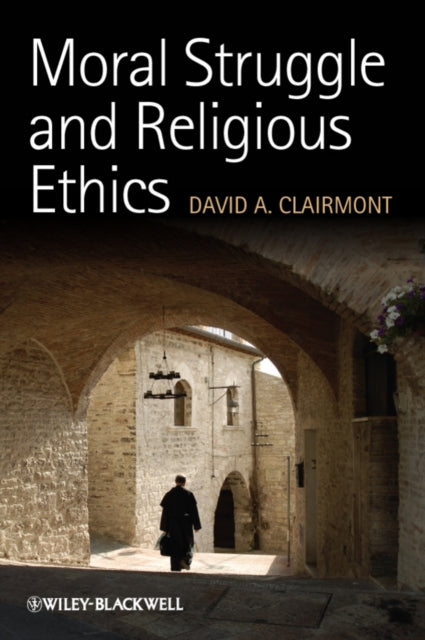 Moral Struggle and Religious Ethics: On the Person as Classic in Comparative Theological Contexts