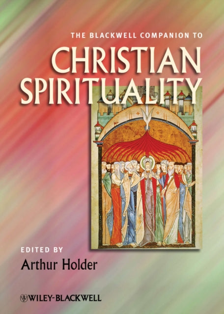 The Blackwell Companion to Christian Spirituality