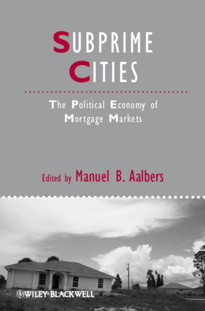 Subprime Cities: The Political Economy of Mortgage Markets