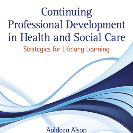 Continuing Professional Development in Health and Social Care: Strategies for Lifelong Learning