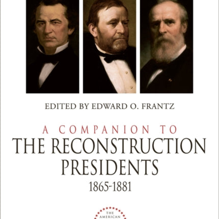 A Companion to the Reconstruction Presidents, 1865 - 1881