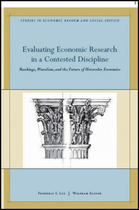 Evaluating Economic Research in a Contested Discipline: Ranking, Pluralism, and the Future of Heterodox Economics