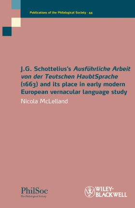 J.G. Schottelius's Ausführliche Arbeit von der Teutschen HaubtSprache (1663) and its Place in Early Modern European Vernacular Language Study