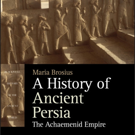 A History of Ancient Persia: The Achaemenid Empire