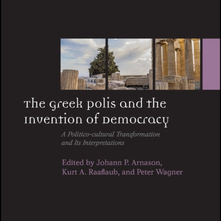 The Greek Polis and the Invention of Democracy: A Politico-cultural Transformation and Its Interpretations