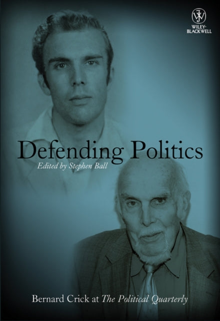 Defending Politics: Bernard Crick at The Political Quarterly