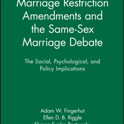 Marriage Restriction Amendments and the Same-Sex Marriage Debate: The Social, Psychological, and Policy Implications