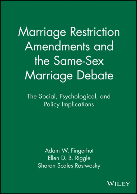 Marriage Restriction Amendments and the Same-Sex Marriage Debate: The Social, Psychological, and Policy Implications