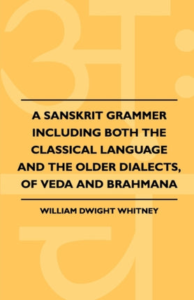 A Sanskrit Grammer Including Both The Classical Language And The Older Dialects Of Veda And Brahmana