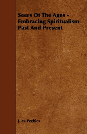 Seers of the Ages  Embracing Spiritualism Past and Present