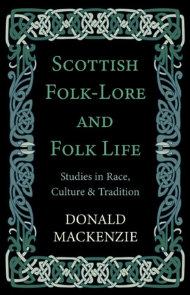 Scottish FolkLore And Folk Life  Studies In Race Culture And Tradition