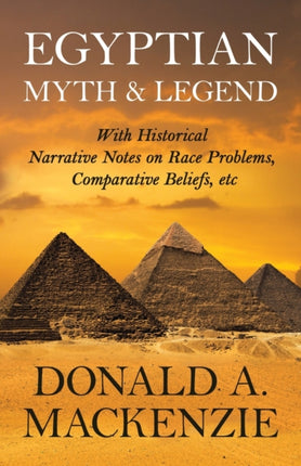Egyptian Myth and Legend  With Historical Narrative Notes on Race Problems Comparative Beliefs etc