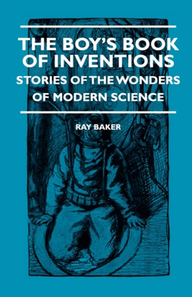 The Boys Book Of Inventions  Stories Of The Wonders of Modern Science