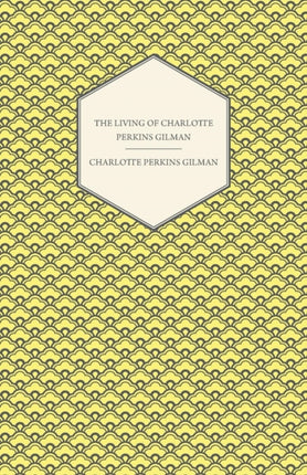 The Living of Charlotte Perkins Gilman  An Autobiography