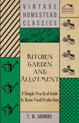 Kitchen Garden and Allotment  A Simple Practical Guide to Home Food Production