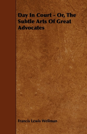 Day In Court  Or The Subtle Arts Of Great Advocates