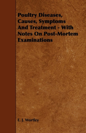 Poultry Diseases Causes Symptoms And Treatment  With Notes On PostMortem Examinations