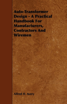AutoTransformer Design  A Practical Handbook for Manufacturers Contractors and Wiremen