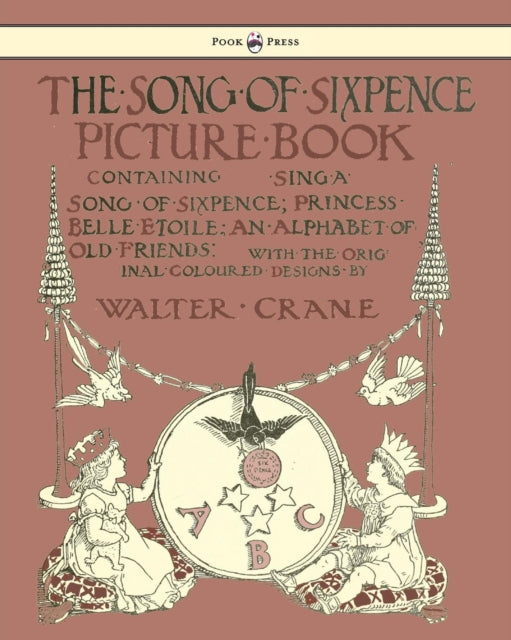 The Song Of Sixpence Picture Book - Containing Sing A Song Of Sixpence, Princess Belle Etoile, An Alphabet Of Old Friends