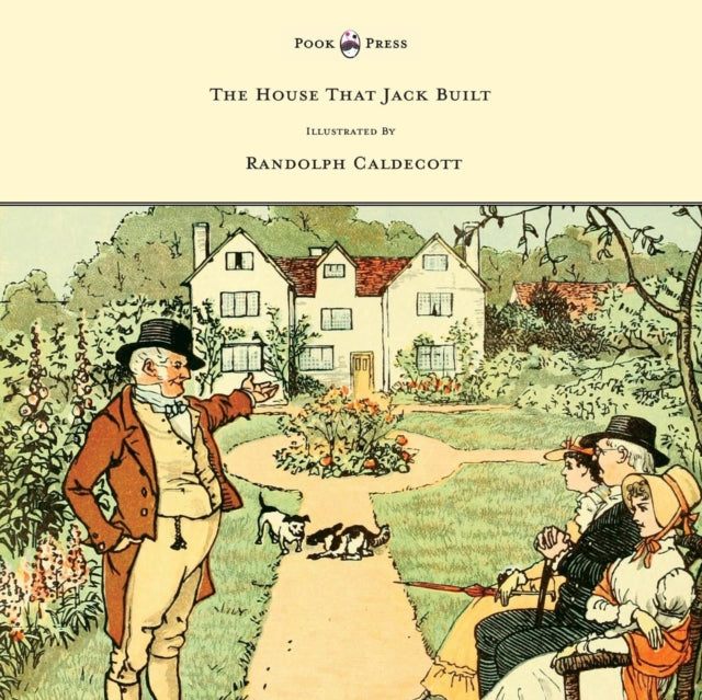 The House That Jack Built  Illustrated by Randolph Caldecott
