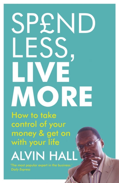 Spend Less, Live More: How to take control of your money and get on with your life