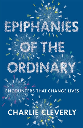 Epiphanies of the Ordinary: Encounters that change lives