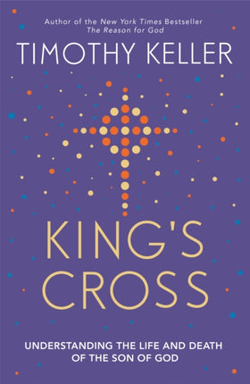 King's Cross: Understanding the Life and Death of the Son of God