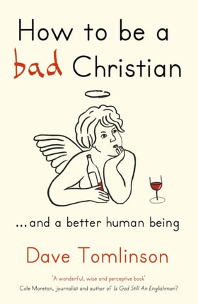 How to be a Bad Christian: ... And a better human being