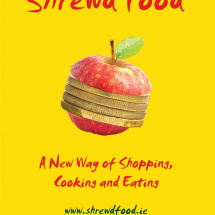 Shrewd Food: A New Way of Shopping, Cooking and Eating