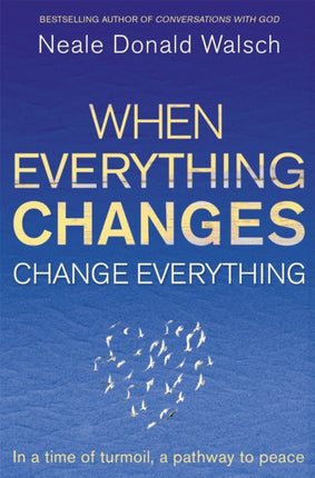 When Everything Changes, Change Everything: In a time of turmoil, a pathway to peace