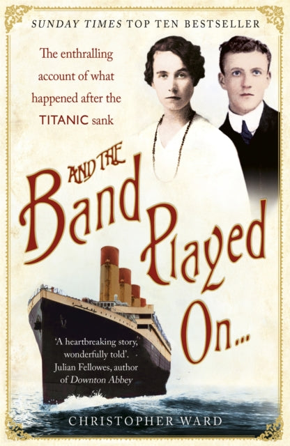 And the Band Played On: The enthralling account of what happened after the Titanic sank: The enthralling account of what happened after the Titanic sank