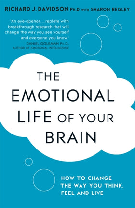 The Emotional Life of Your Brain: How Its Unique Patterns Affect the Way You Think, Feel, and Live - and How You Can Change Them