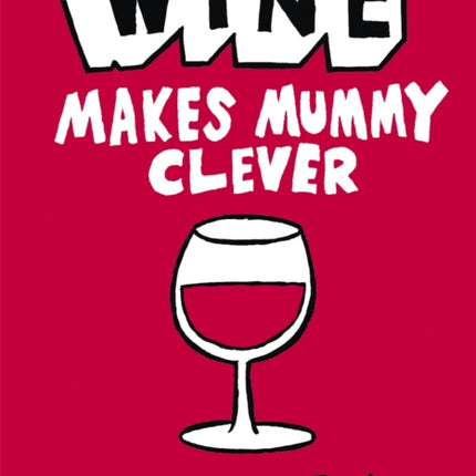 Wine Makes Mummy Clever