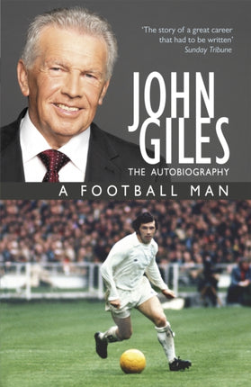 John Giles: A Football Man - My Autobiography: The heart of the game