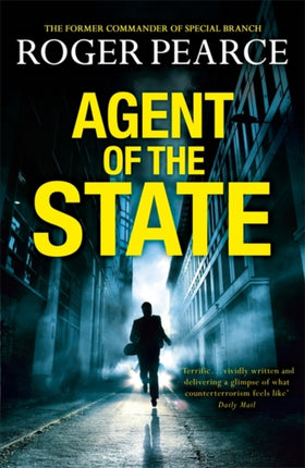 Agent of the State: A groundbreaking new thriller by the former commander of special branch