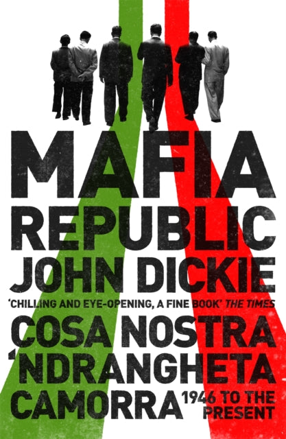 Mafia Republic: Italy's Criminal Curse. Cosa Nostra, 'Ndrangheta and Camorra from 1946 to the Present