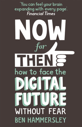 Now For Then: How to Face the Digital Future Without Fear