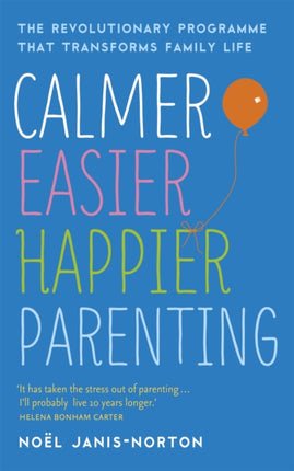 Calmer, Easier, Happier Parenting: The Revolutionary Programme That Transforms Family Life