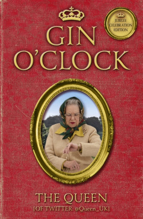 Gin O'Clock: Gin O'clock: Secret diaries from Elizabeth Windsor, HRH @Queen_UK [of Twitter]