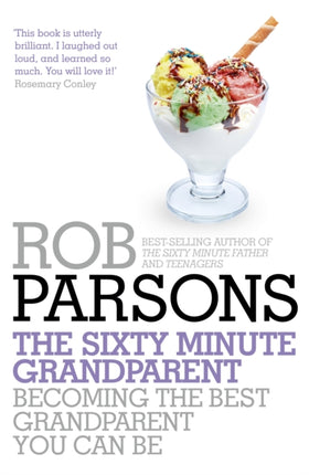 The Sixty Minute Grandparent: Becoming the Best Grandparent You Can Be